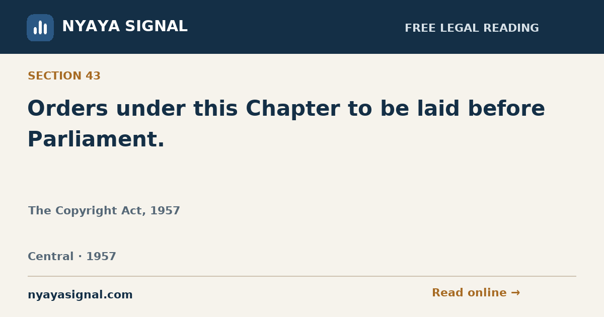Section 43 — Orders under this Chapter to be laid before Parliament. | The Copyright Act, 1957 | NYAYA SIGNAL