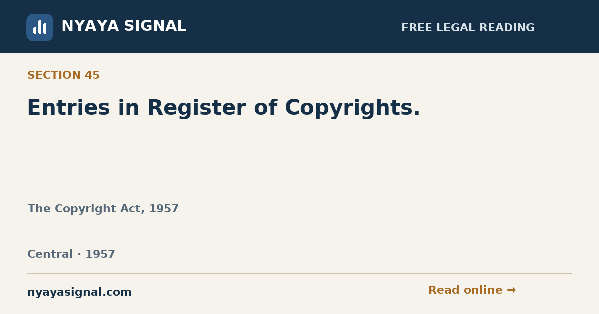 Section 45 — Entries in Register of Copyrights. | The Copyright Act, 1957 | NYAYA SIGNAL