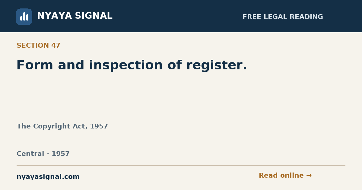 Section 47 — Form and inspection of register. | The Copyright Act, 1957 | NYAYA SIGNAL