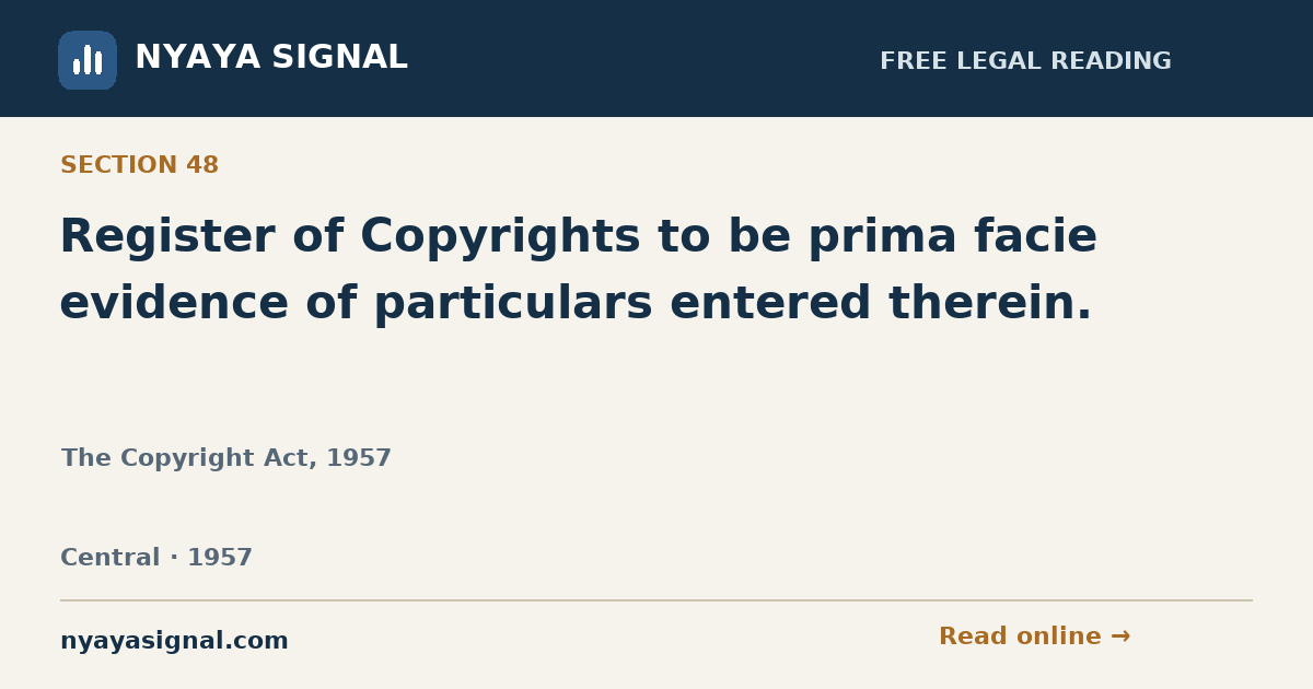 Section 48 — Register of Copyrights to be prima facie evidence of particulars entered therein. | The Copyright Act, 1957 | NYAYA SIGNAL