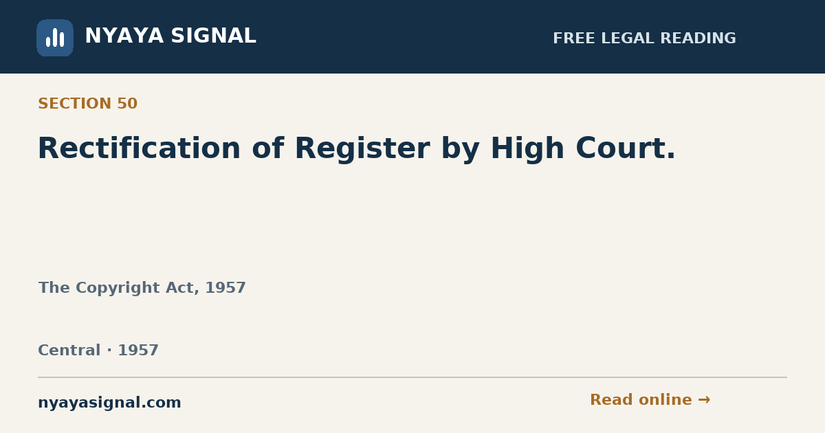Section 50 — Rectification of Register by High Court. | The Copyright Act, 1957 | NYAYA SIGNAL
