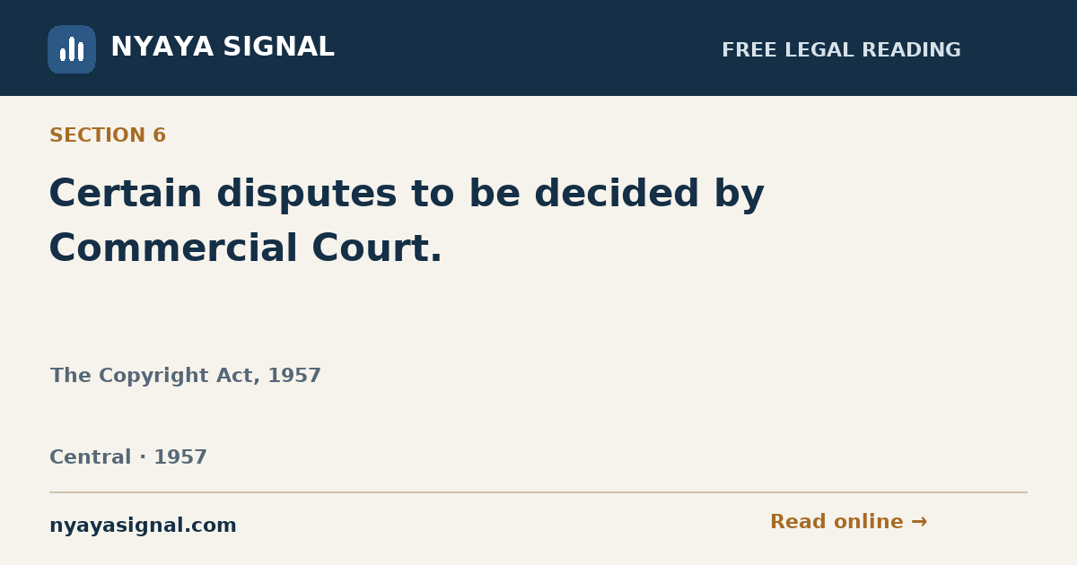 Section 6 — Certain disputes to be decided by Commercial Court. | The Copyright Act, 1957 | NYAYA SIGNAL