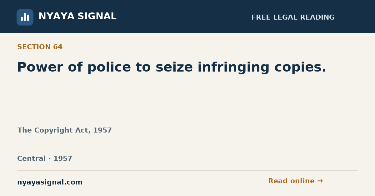 Section 64 — Power of police to seize infringing copies. | The Copyright Act, 1957 | NYAYA SIGNAL