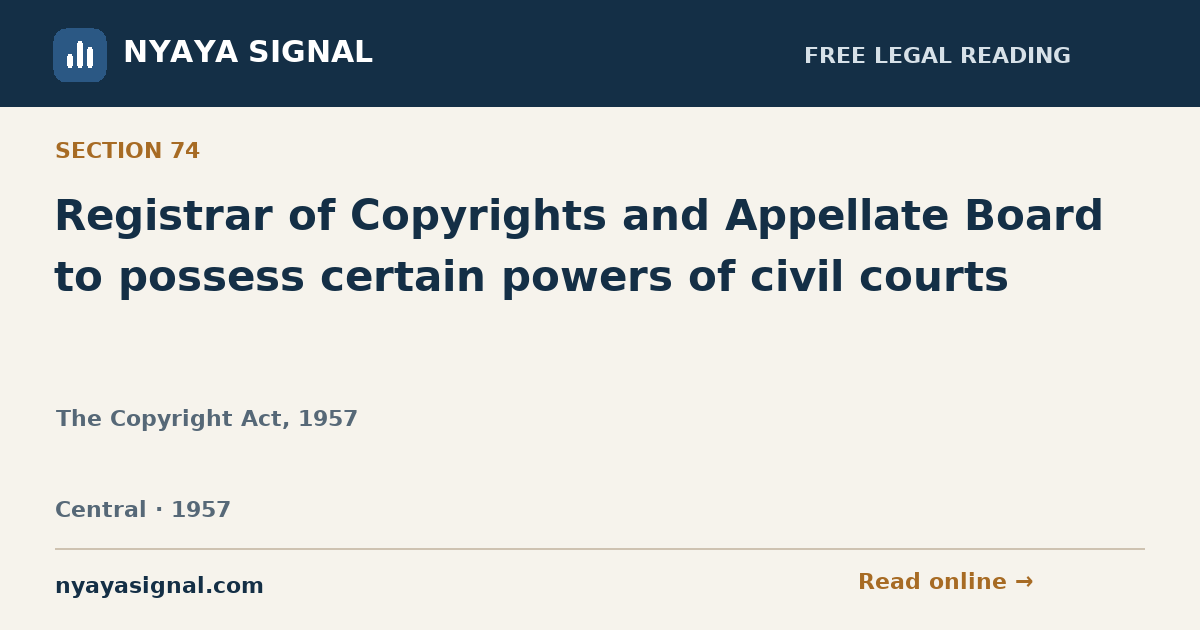 Section 74 — Registrar of Copyrights and Appellate Board to possess certain powers of civil courts | The Copyright Act, 1957 | NYAYA SIGNAL