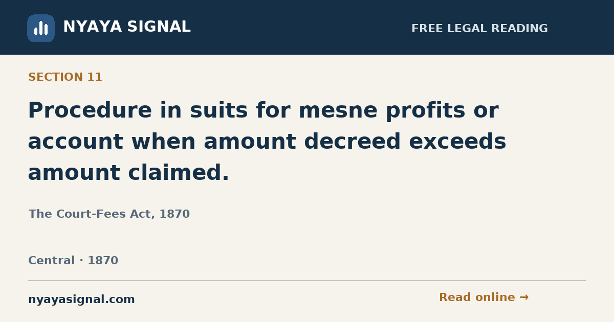 Section 11 — Procedure in suits for mesne profits or account when amount decreed exceeds amount claimed. | The Court-Fees Act, 1870 | NYAYA SIGNAL