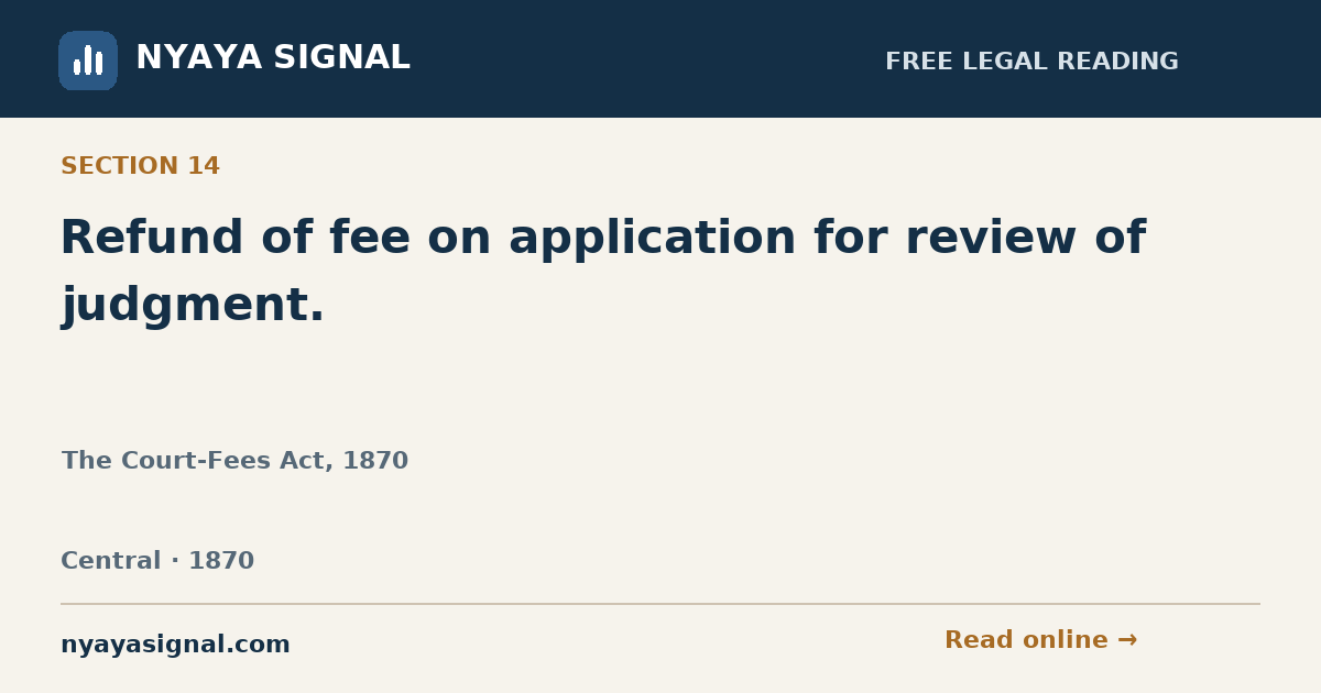 Section 14 — Refund of fee on application for review of judgment. | The Court-Fees Act, 1870 | NYAYA SIGNAL