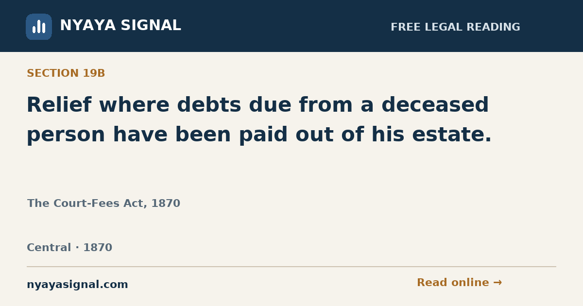 Section 19B — Relief where debts due from a deceased person have been paid out of his estate. | The Court-Fees Act, 1870 | NYAYA SIGNAL