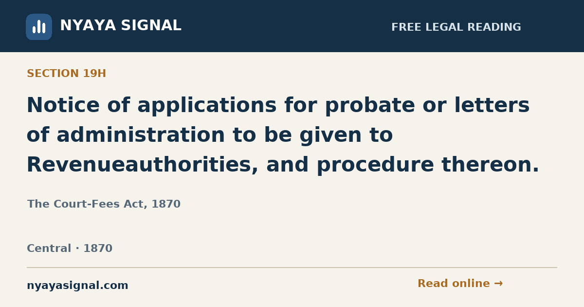 Section 19H — Notice of applications for probate or letters of administration to be given to Revenueauthorities, and procedure thereon. | The Court-Fees Act, 1870 | NYAYA SIGNAL