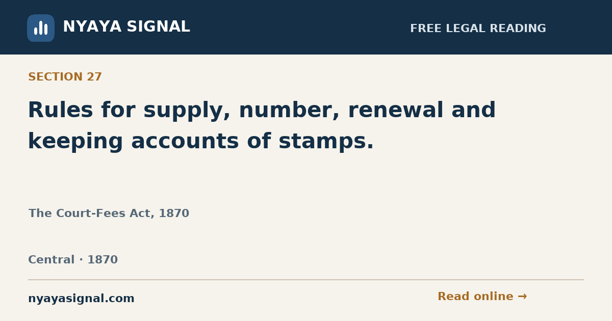 Section 27 — Rules for supply, number, renewal and keeping accounts of stamps. | The Court-Fees Act, 1870 | NYAYA SIGNAL