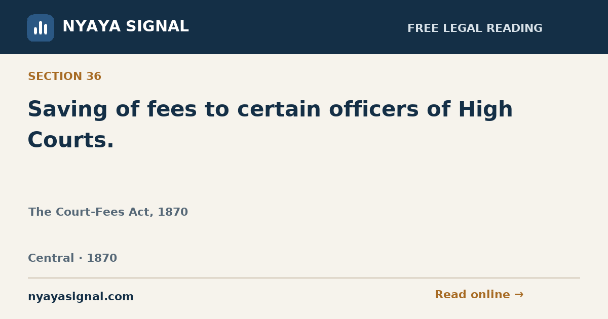 Section 36 — Saving of fees to certain officers of High Courts. | The Court-Fees Act, 1870 | NYAYA SIGNAL