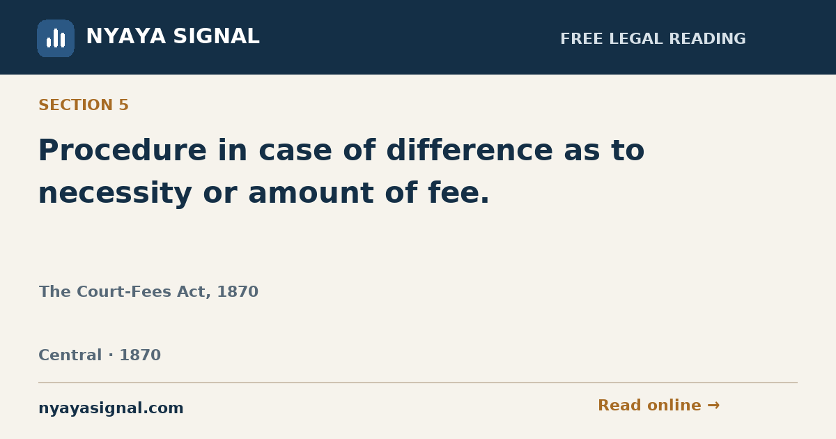 Section 5 — Procedure in case of difference as to necessity or amount of fee. | The Court-Fees Act, 1870 | NYAYA SIGNAL