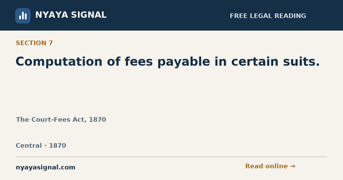 Section 7 — Computation of fees payable in certain suits. | The Court-Fees Act, 1870 | NYAYA SIGNAL