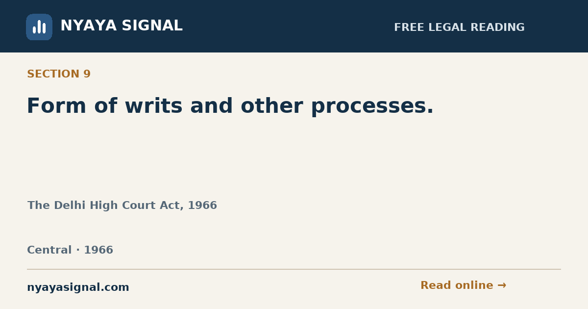 Section 9 — Form of writs and other processes. | The Delhi High Court Act, 1966 | NYAYA SIGNAL