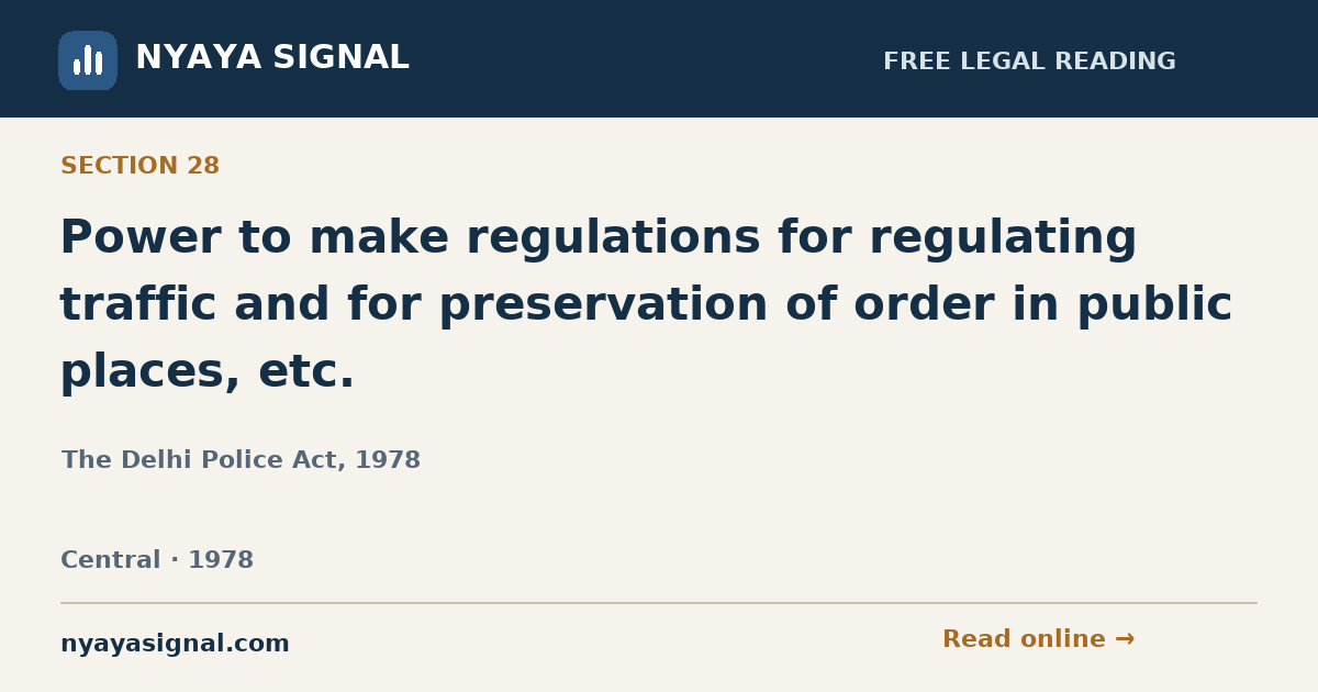 Section 28 — Power to make regulations for regulating traffic and for preservation of order in public places, etc. | The Delhi Police Act, 1978 | NYAYA SIGNAL