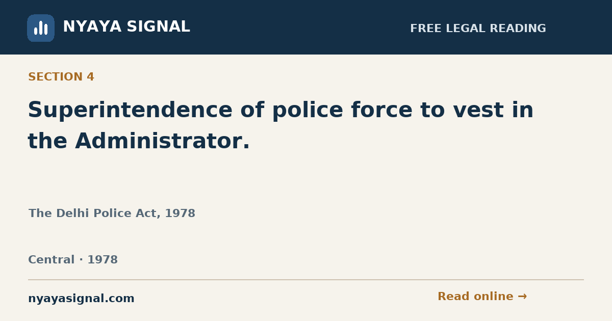 Section 4 — Superintendence of police force to vest in the Administrator. | The Delhi Police Act, 1978 | NYAYA SIGNAL