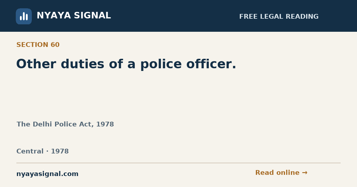 Section 60 — Other duties of a police officer. | The Delhi Police Act, 1978 | NYAYA SIGNAL