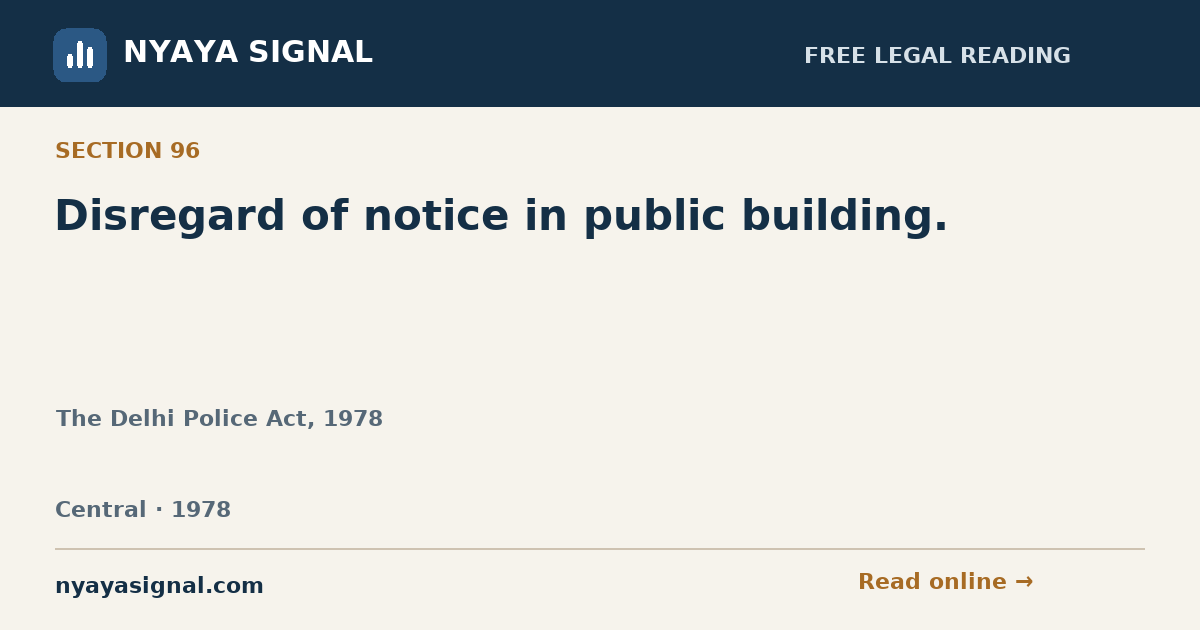Section 96 — Disregard of notice in public building. | The Delhi Police Act, 1978 | NYAYA SIGNAL