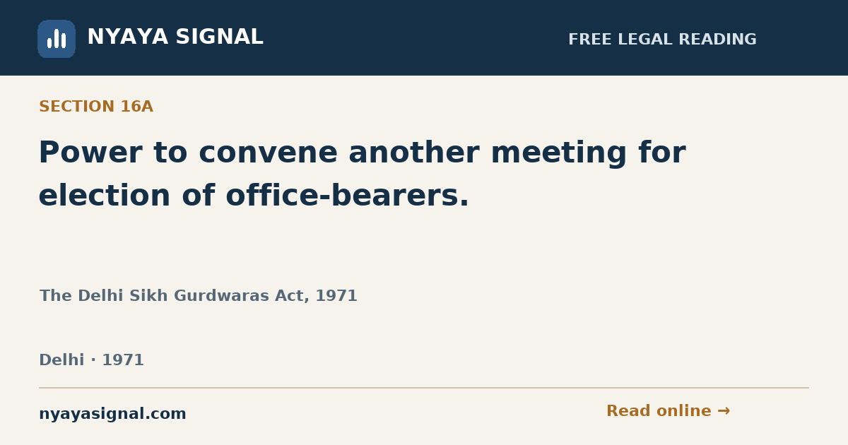 Section 16A — Power to convene another meeting for election of office-bearers. | The Delhi Sikh Gurdwaras Act, 1971 | NYAYA SIGNAL