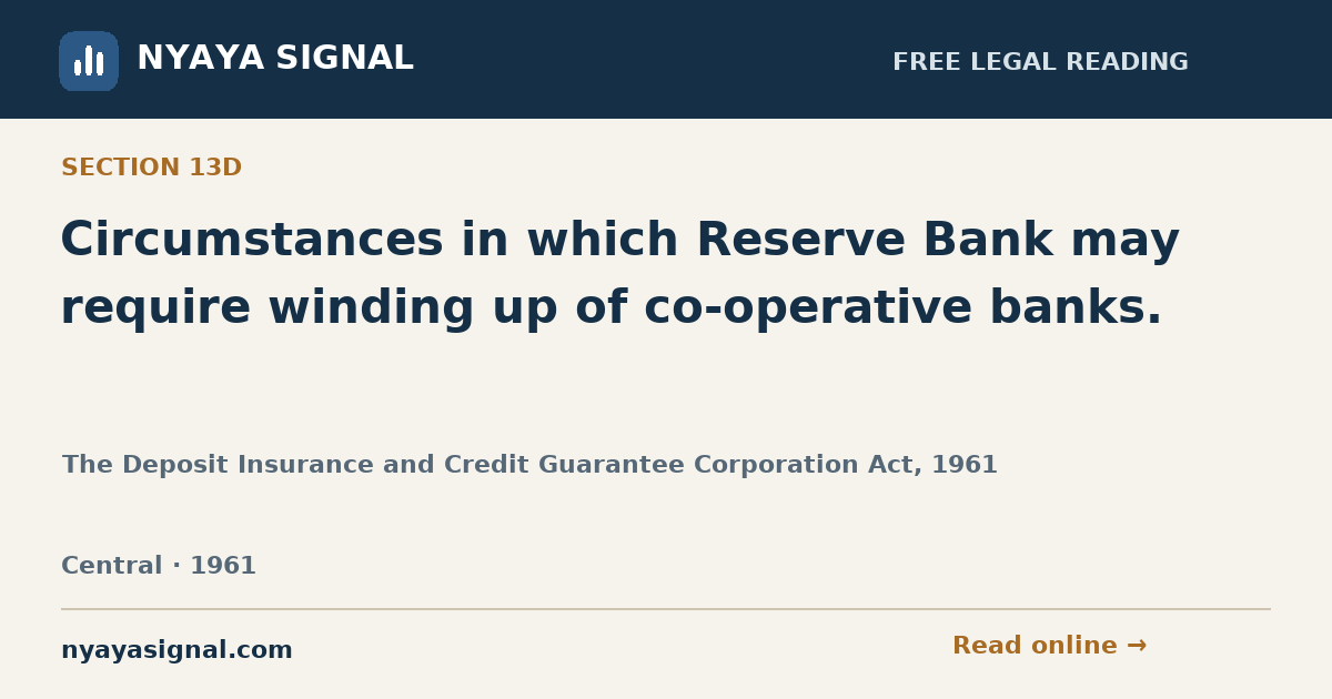 Section 13D — Circumstances in which Reserve Bank may require winding up of co-operative banks. | The Deposit Insurance and Credit Guarantee Corporation Act, 1961 | NYAYA SIGNAL