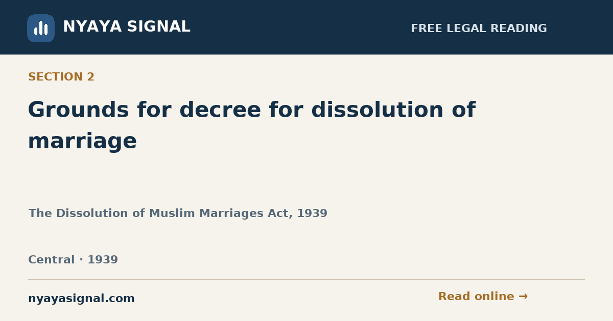 Section 2 — Grounds for decree for dissolution of marriage | The Dissolution of Muslim Marriages Act, 1939 | NYAYA SIGNAL