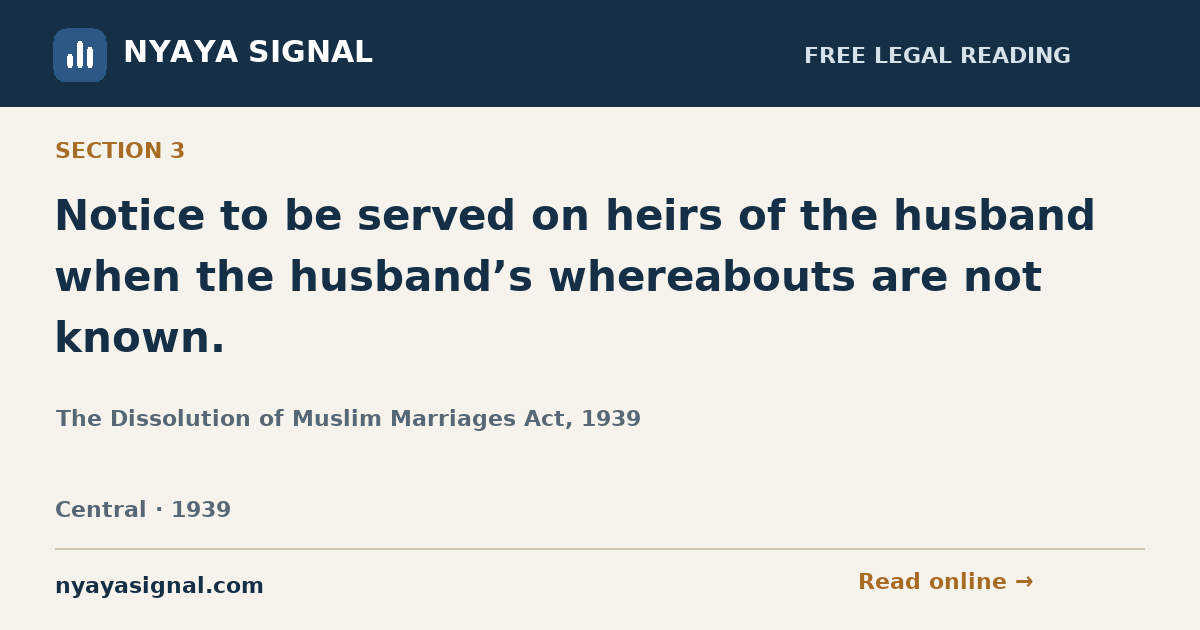 Section 3 — Notice to be served on heirs of the husband when the husband’s whereabouts are not known. | The Dissolution of Muslim Marriages Act, 1939 | NYAYA SIGNAL