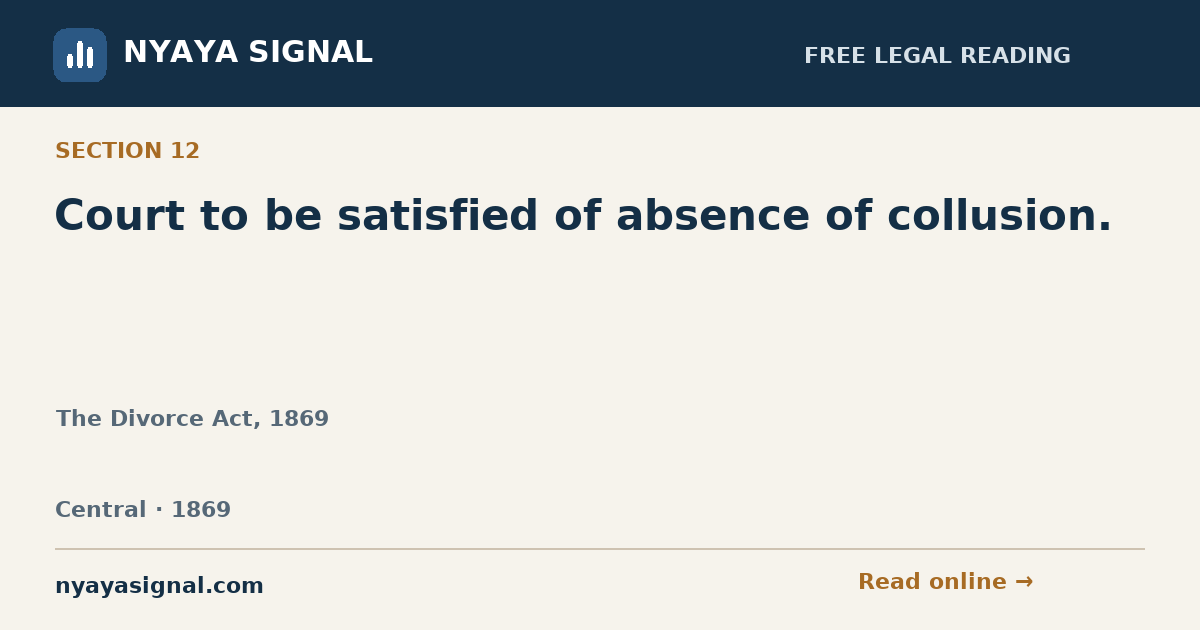 Section 12 — Court to be satisfied of absence of collusion. | The Divorce Act, 1869 | NYAYA SIGNAL