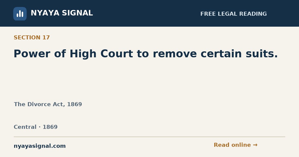 Section 17 — Power of High Court to remove certain suits. | The Divorce Act, 1869 | NYAYA SIGNAL