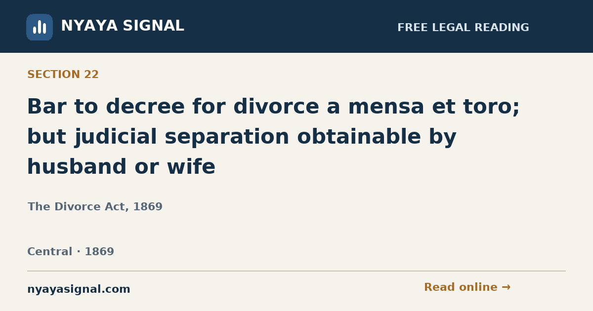 Section 22 — Bar to decree for divorce a mensa et toro; but judicial separation obtainable by husband or wife | The Divorce Act, 1869 | NYAYA SIGNAL