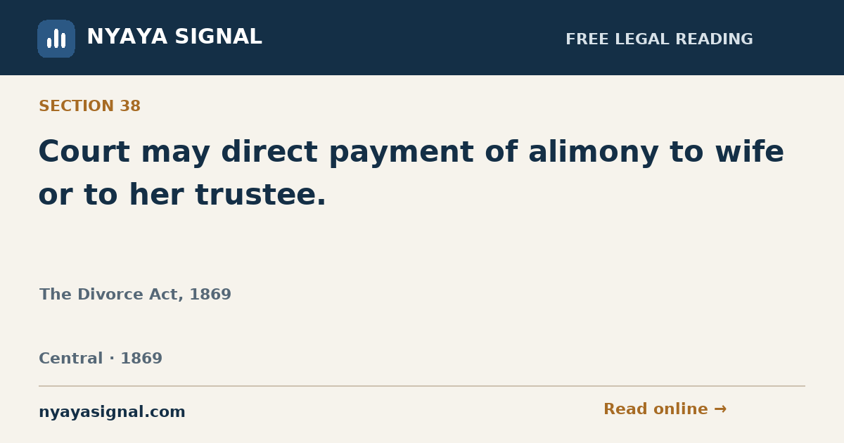 Section 38 — Court may direct payment of alimony to wife or to her trustee. | The Divorce Act, 1869 | NYAYA SIGNAL