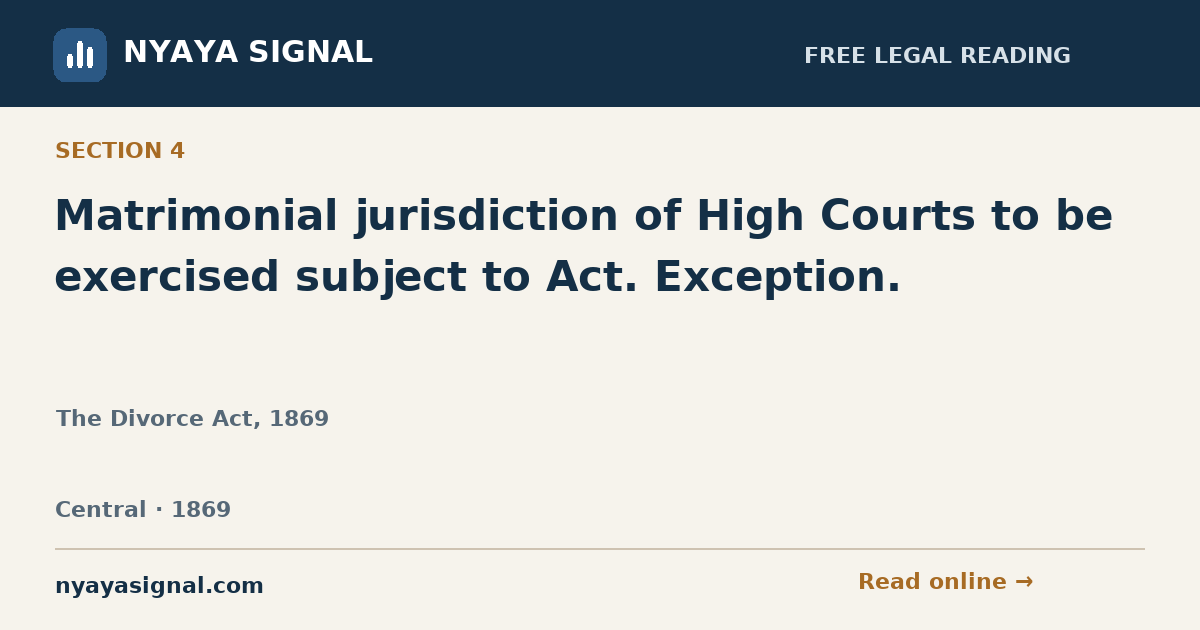 Section 4 — Matrimonial jurisdiction of High Courts to be exercised subject to Act. Exception. | The Divorce Act, 1869 | NYAYA SIGNAL