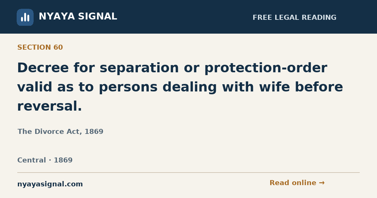 Section 60 — Decree for separation or protection-order valid as to persons dealing with wife before reversal. | The Divorce Act, 1869 | NYAYA SIGNAL