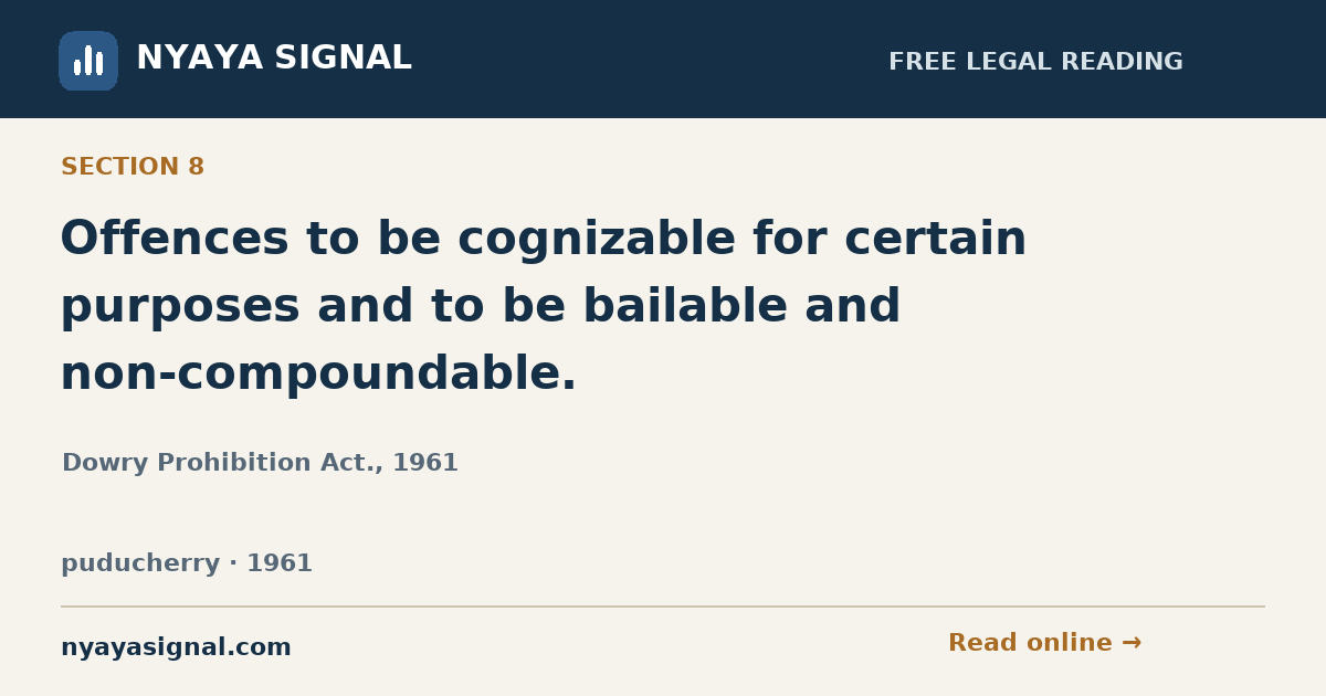Section 8 — Offences to be cognizable for certain purposes and to be bailable and non-compoundable. | Dowry Prohibition Act., 1961 | NYAYA SIGNAL