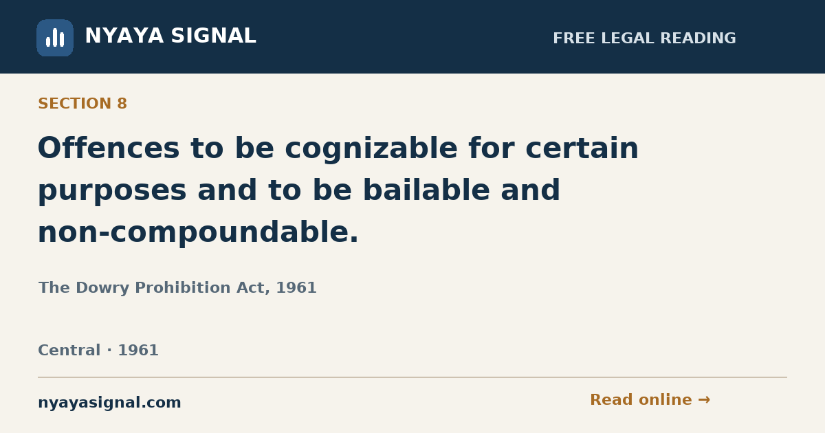 Section 8 — Offences to be cognizable for certain purposes and to be bailable and non-compoundable. | The Dowry Prohibition Act, 1961 | NYAYA SIGNAL