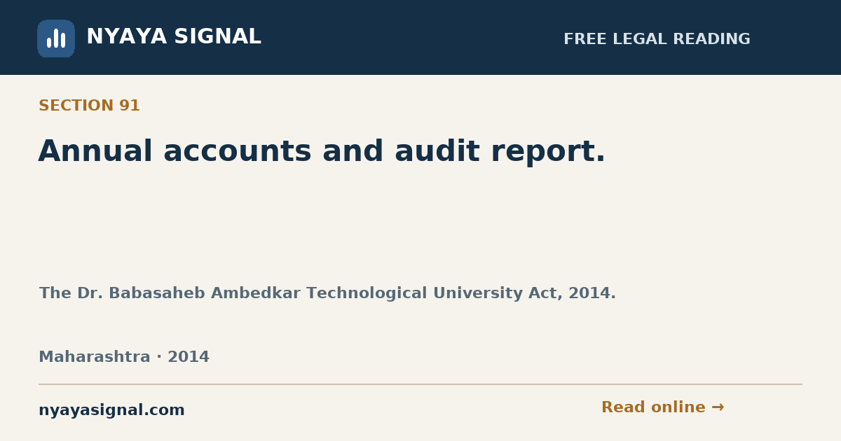 Section 91 — Annual accounts and audit report. | The Dr. Babasaheb Ambedkar Technological University Act, 2014. | NYAYA SIGNAL