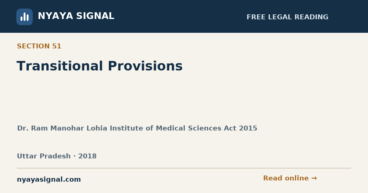 Section 51 — Transitional Provisions | Dr. Ram Manohar Lohia Institute of Medical Sciences Act 2015 | NYAYA SIGNAL