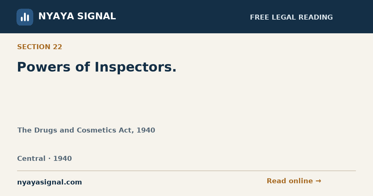 Section 22 — Powers of Inspectors. | The Drugs and Cosmetics Act, 1940 | NYAYA SIGNAL