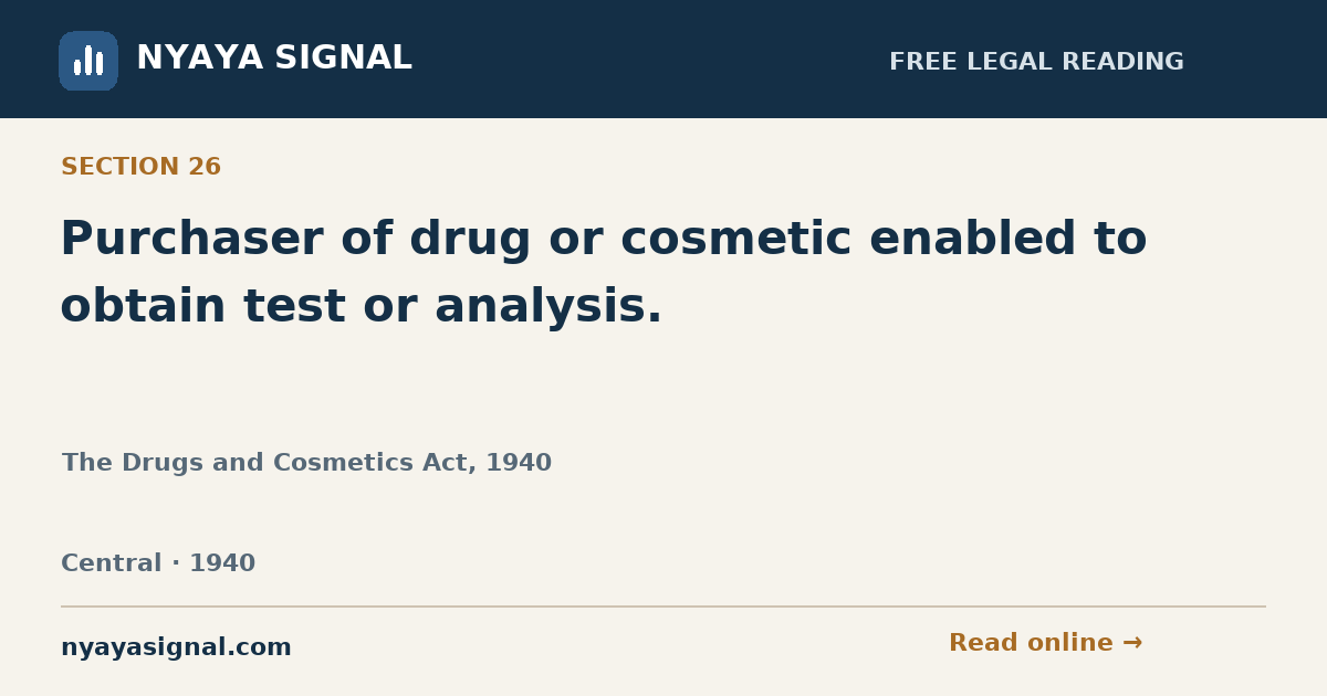 Section 26 — Purchaser of drug or cosmetic enabled to obtain test or analysis. | The Drugs and Cosmetics Act, 1940 | NYAYA SIGNAL