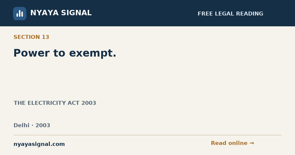 Section 13 — Power to exempt. | THE ELECTRICITY ACT 2003 | NYAYA SIGNAL