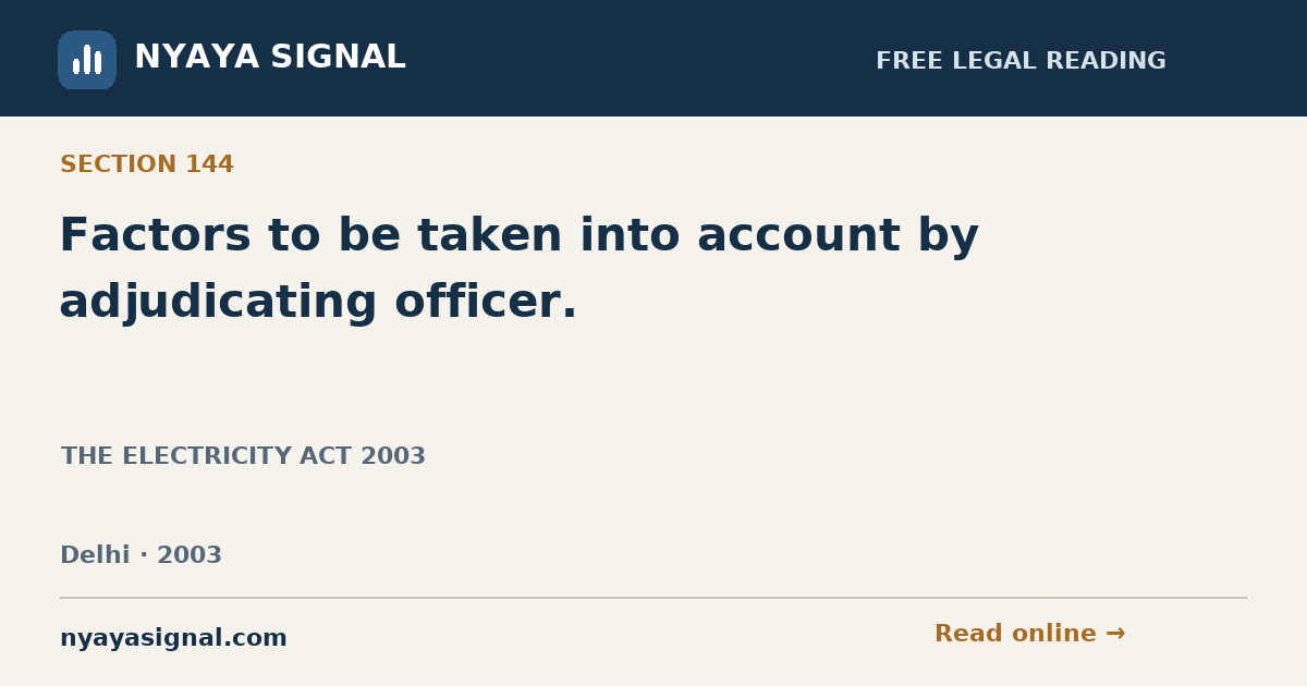 Section 144 — Factors to be taken into account by adjudicating officer. | THE ELECTRICITY ACT 2003 | NYAYA SIGNAL