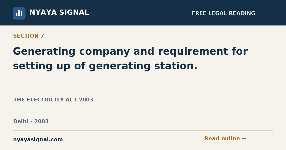 Section 7 — Generating company and requirement for setting up of generating station. | THE ELECTRICITY ACT 2003 | NYAYA SIGNAL