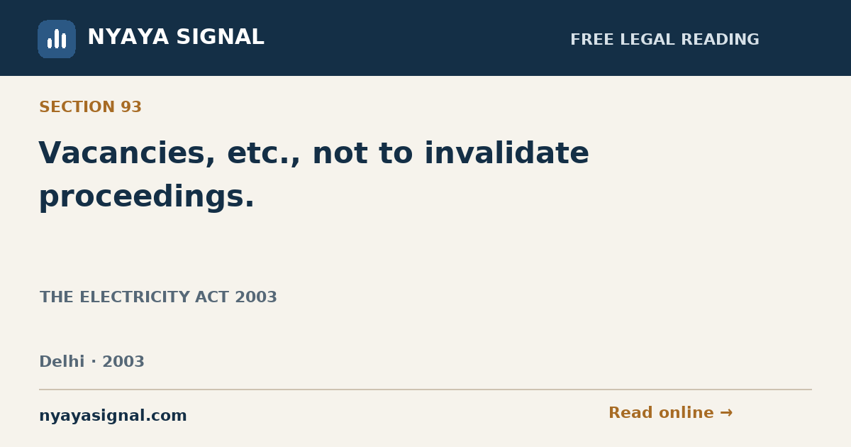 Section 93 — Vacancies, etc., not to invalidate proceedings. | THE ELECTRICITY ACT 2003 | NYAYA SIGNAL