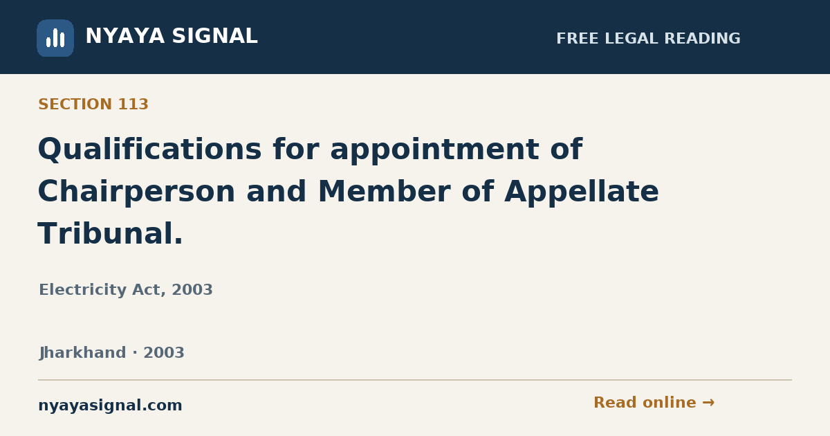 Section 113 — Qualifications for appointment of Chairperson and Member of Appellate Tribunal. | Electricity Act, 2003 | NYAYA SIGNAL