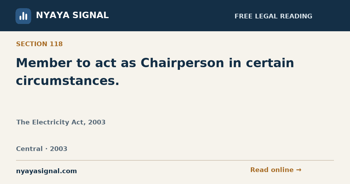 Section 118 — Member to act as Chairperson in certain circumstances. | The Electricity Act, 2003 | NYAYA SIGNAL