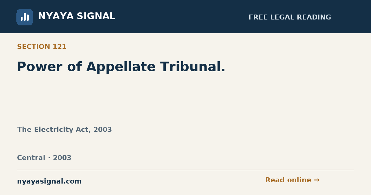 Section 121 — Power of Appellate Tribunal. | The Electricity Act, 2003 | NYAYA SIGNAL