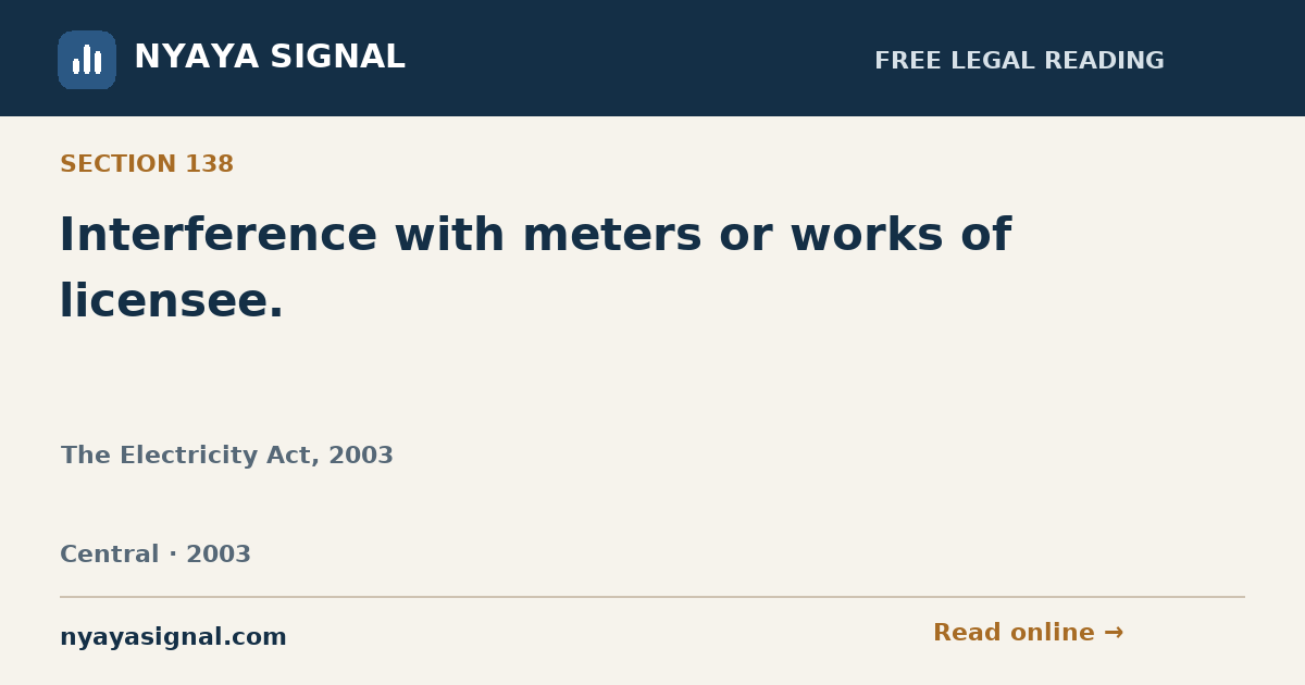 Section 138 — Interference with meters or works of licensee. | The Electricity Act, 2003 | NYAYA SIGNAL
