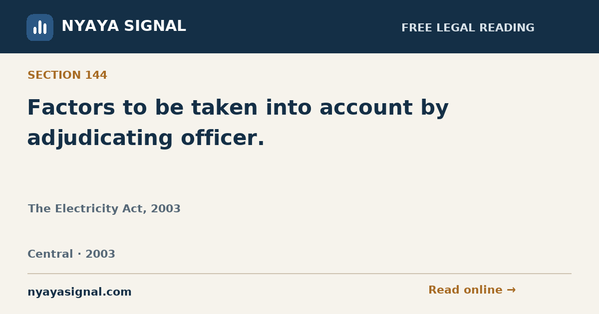 Section 144 — Factors to be taken into account by adjudicating officer. | The Electricity Act, 2003 | NYAYA SIGNAL