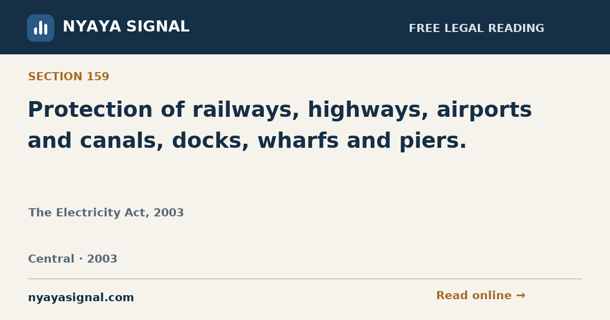Section 159 — Protection of railways, highways, airports and canals, docks, wharfs and piers. | The Electricity Act, 2003 | NYAYA SIGNAL