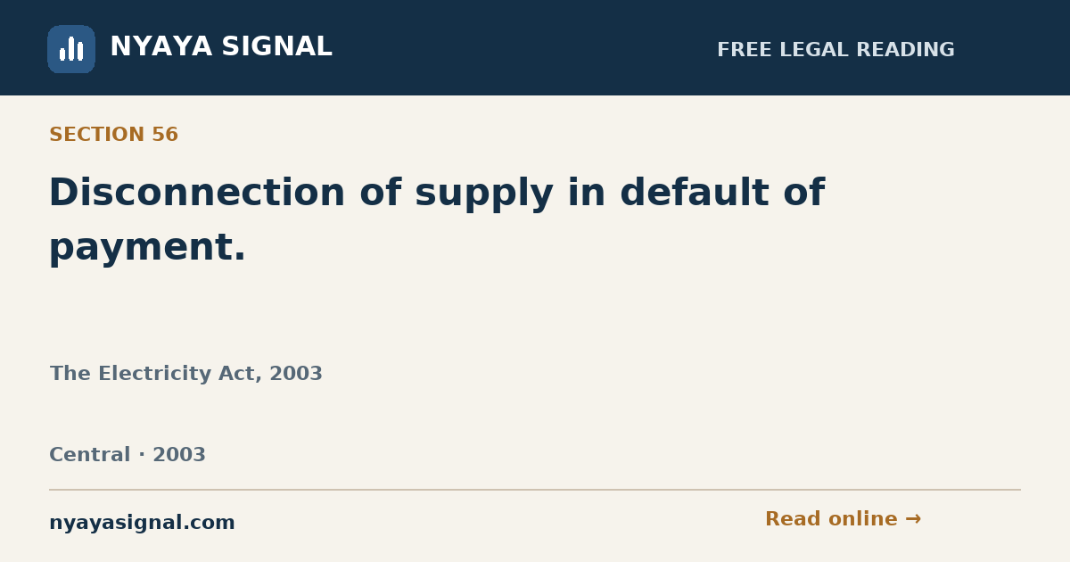 Section 56 — Disconnection of supply in default of payment. | The Electricity Act, 2003 | NYAYA SIGNAL