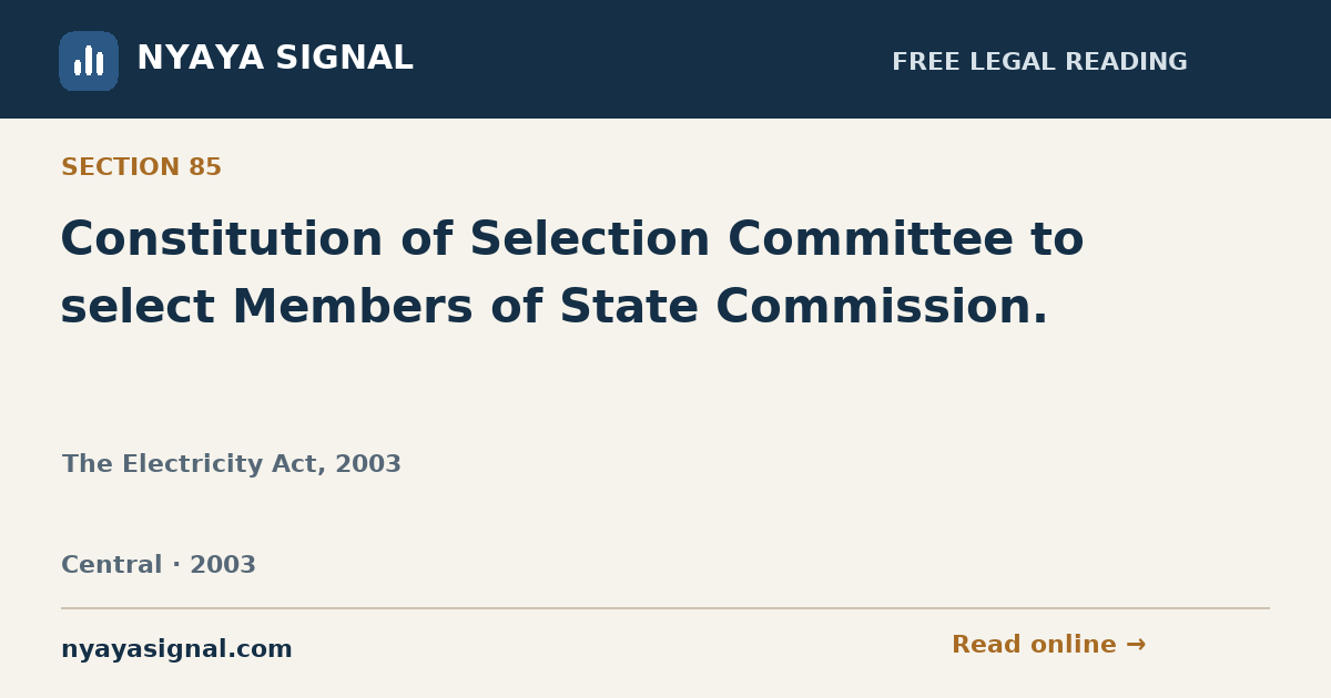 Section 85 — Constitution of Selection Committee to select Members of State Commission. | The Electricity Act, 2003 | NYAYA SIGNAL