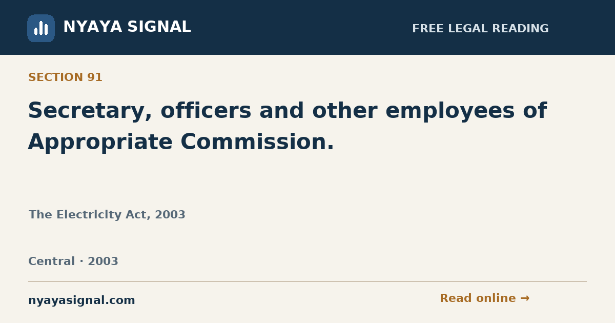 Section 91 — Secretary, officers and other employees of Appropriate Commission. | The Electricity Act, 2003 | NYAYA SIGNAL